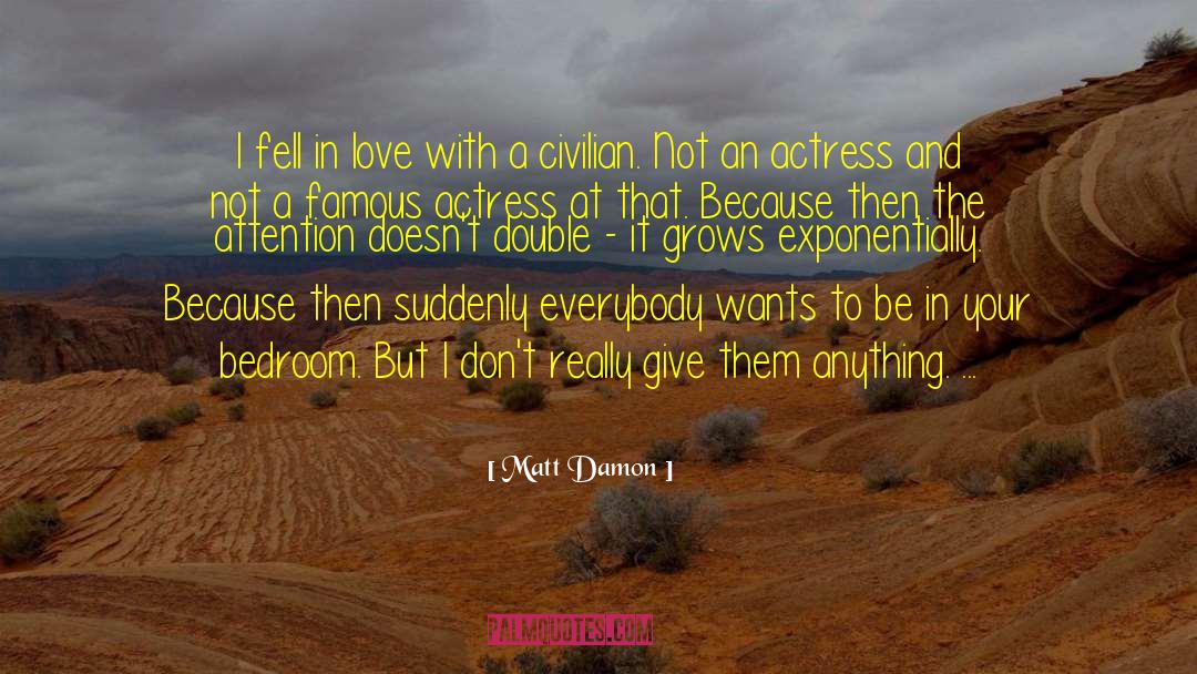 Matt Damon Quotes: I fell in love with