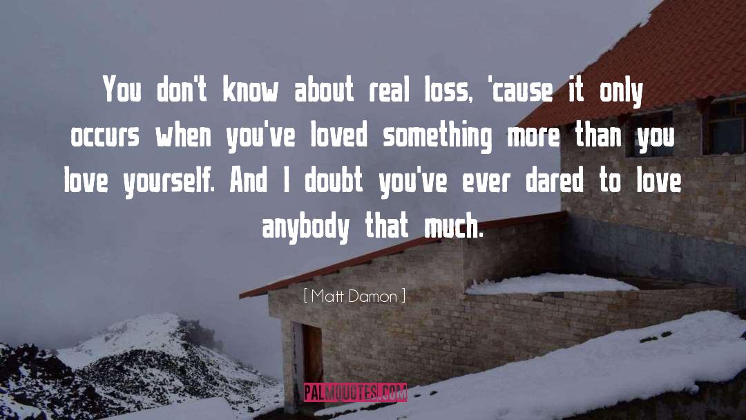 Matt Damon Quotes: You don't know about real