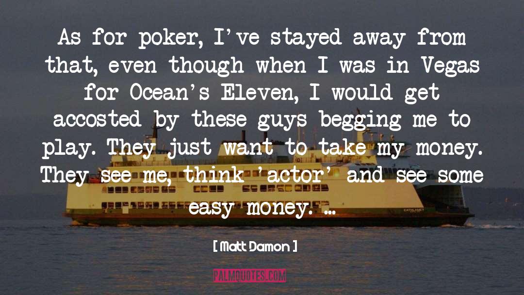 Matt Damon Quotes: As for poker, I've stayed