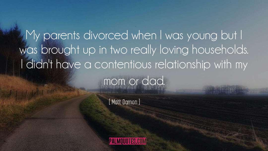 Matt Damon Quotes: My parents divorced when I