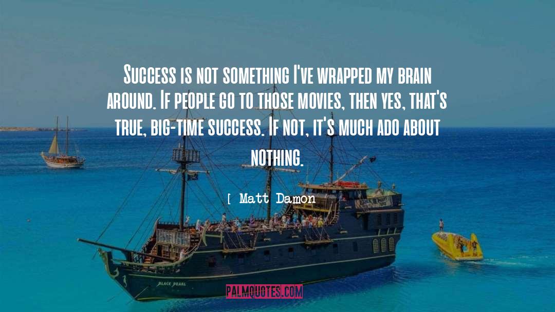 Matt Damon Quotes: Success is not something I've