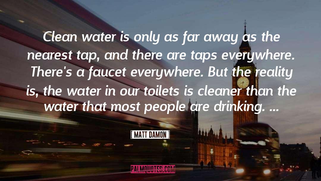 Matt Damon Quotes: Clean water is only as