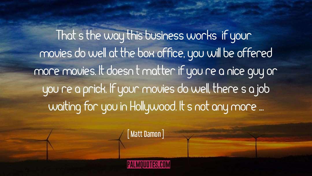 Matt Damon Quotes: That's the way this business