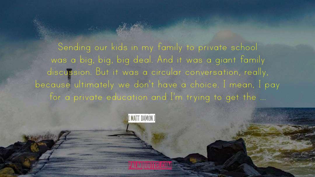 Matt Damon Quotes: Sending our kids in my