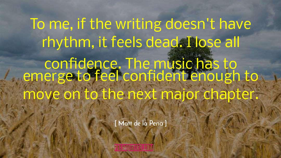 Matt De La Pena Quotes: To me, if the writing