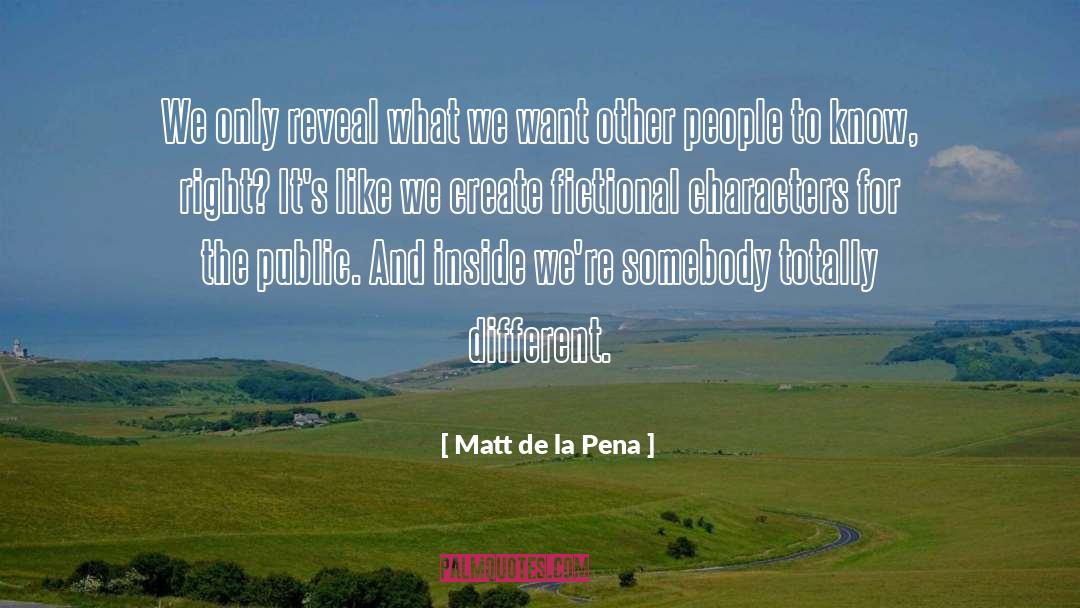 Matt De La Pena Quotes: We only reveal what we