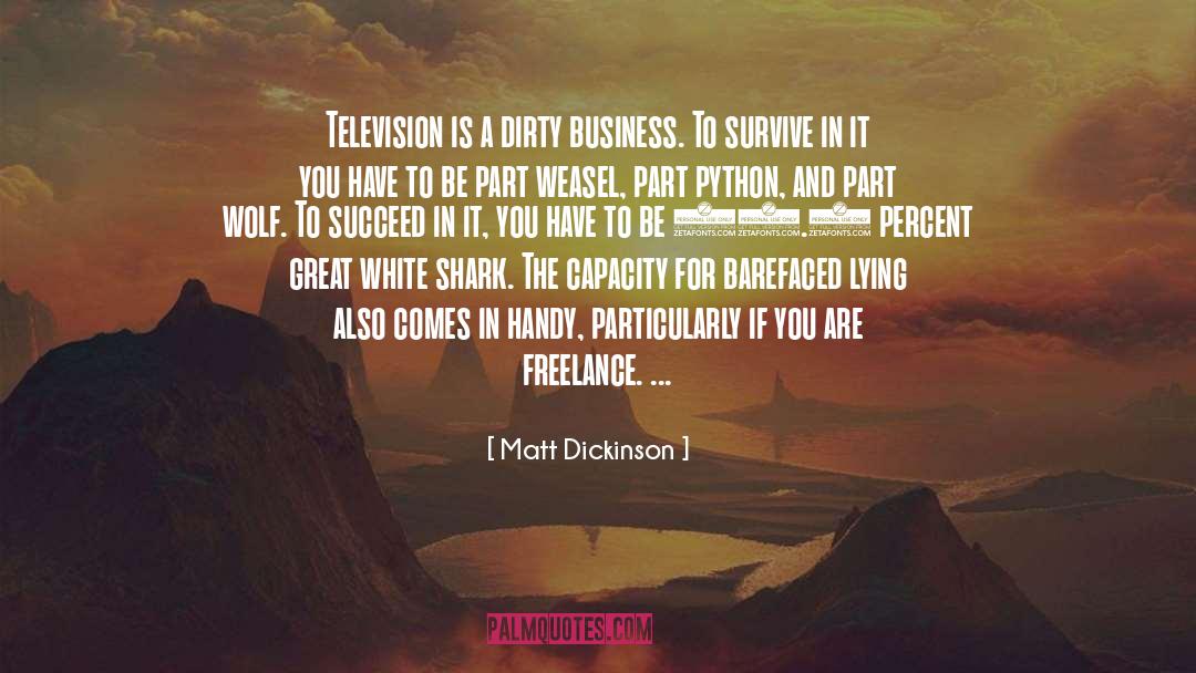Matt Dickinson Quotes: Television is a dirty business.