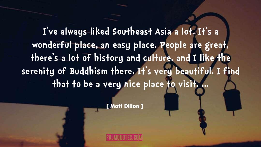 Matt Dillon Quotes: I've always liked Southeast Asia