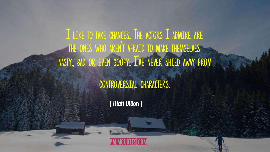Matt Dillon Quotes: I like to take chances.