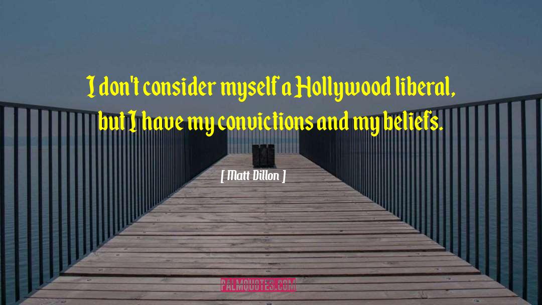 Matt Dillon Quotes: I don't consider myself a