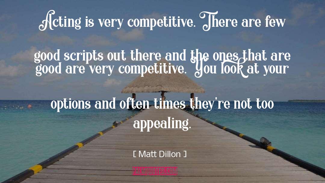 Matt Dillon Quotes: Acting is very competitive. There