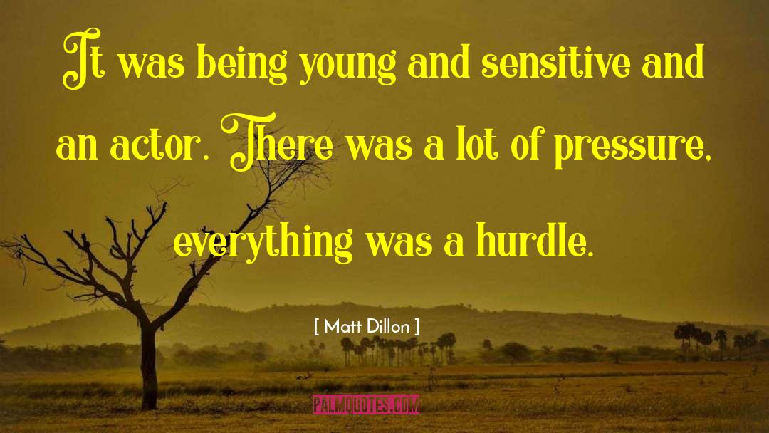 Matt Dillon Quotes: It was being young and