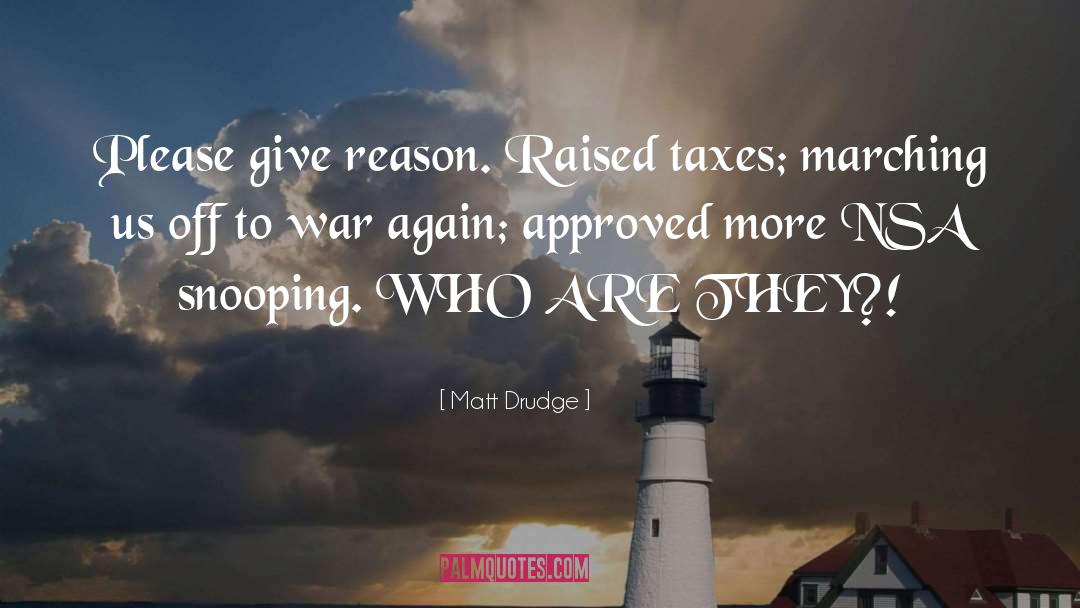 Matt Drudge Quotes: Please give reason. Raised taxes;