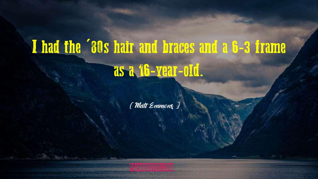 Matt Emmons Quotes: I had the '80s hair