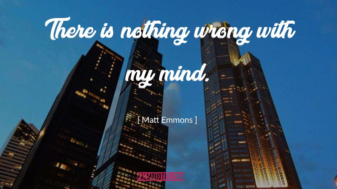 Matt Emmons Quotes: There is nothing wrong with