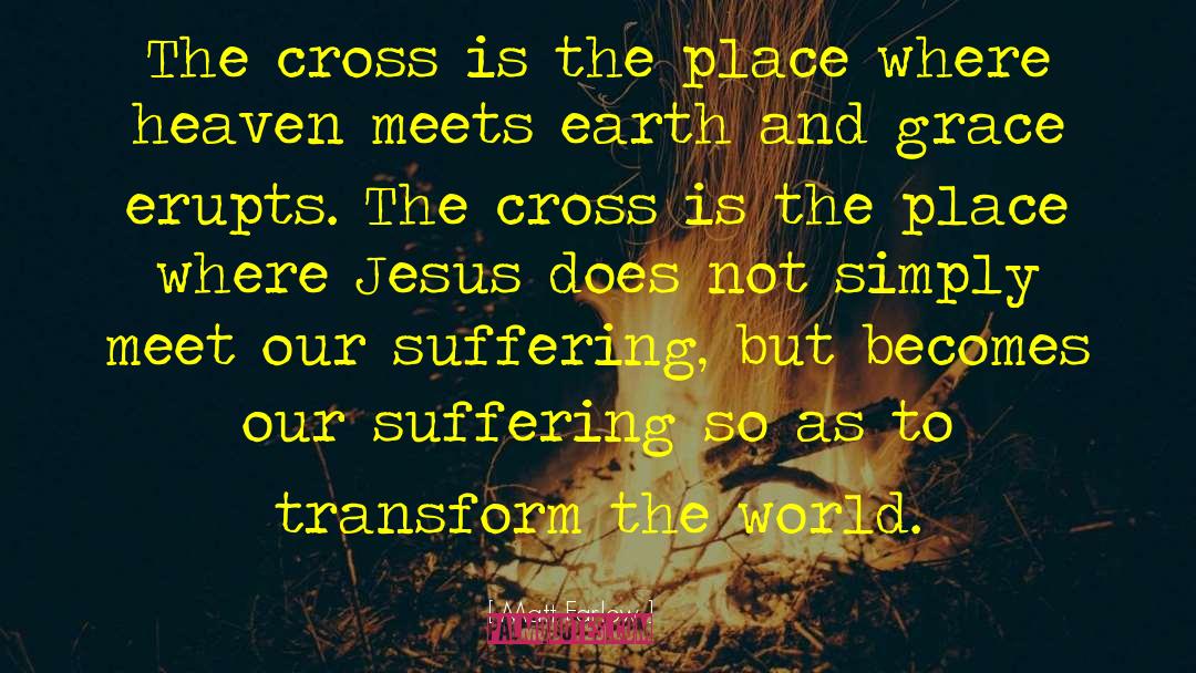 Matt Farlow Quotes: The cross is the place