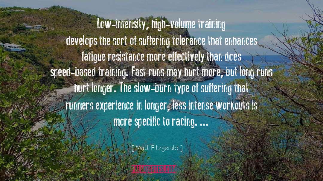 Matt Fitzgerald Quotes: Low-intensity, high-volume training develops the
