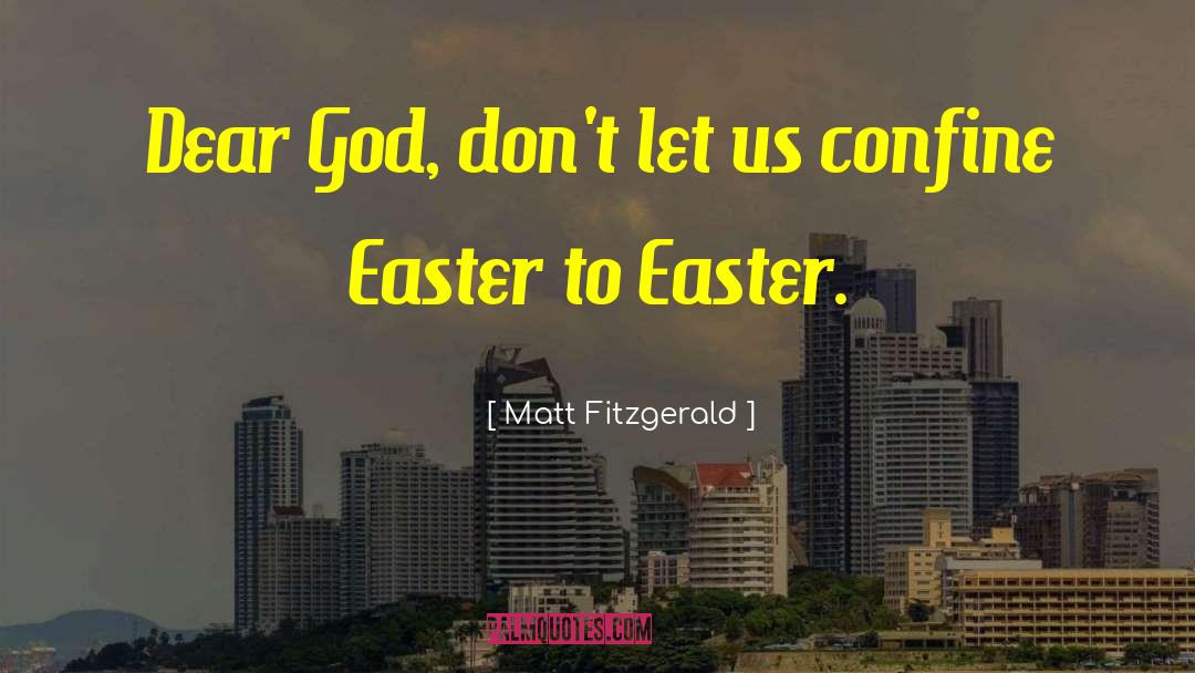 Matt Fitzgerald Quotes: Dear God, don't let us