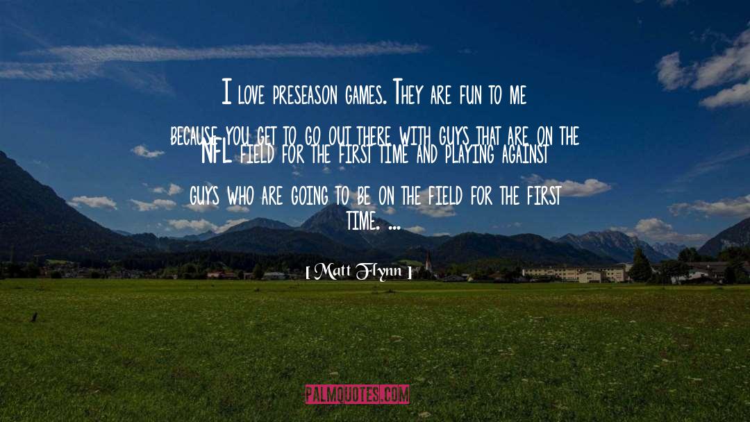 Matt Flynn Quotes: I love preseason games. They