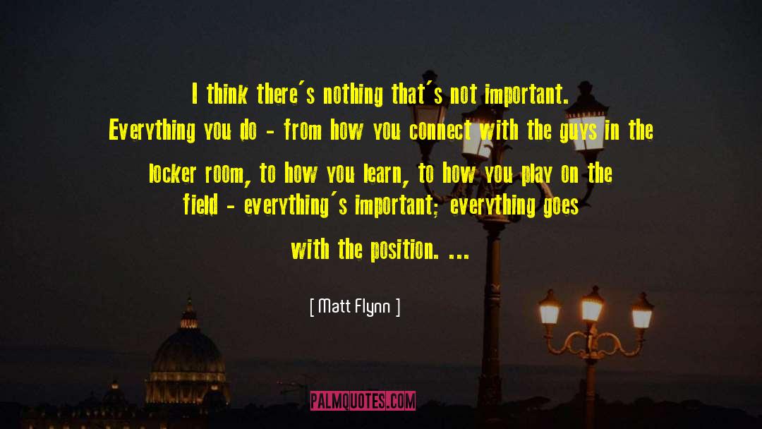 Matt Flynn Quotes: I think there's nothing that's