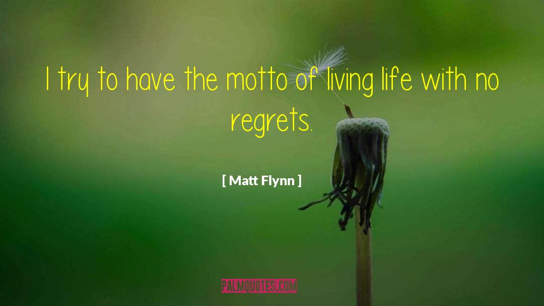 Matt Flynn Quotes: I try to have the