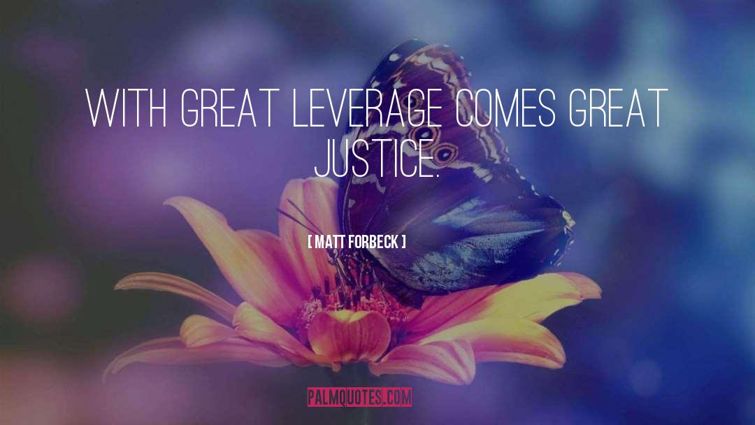 Matt Forbeck Quotes: With great leverage comes great