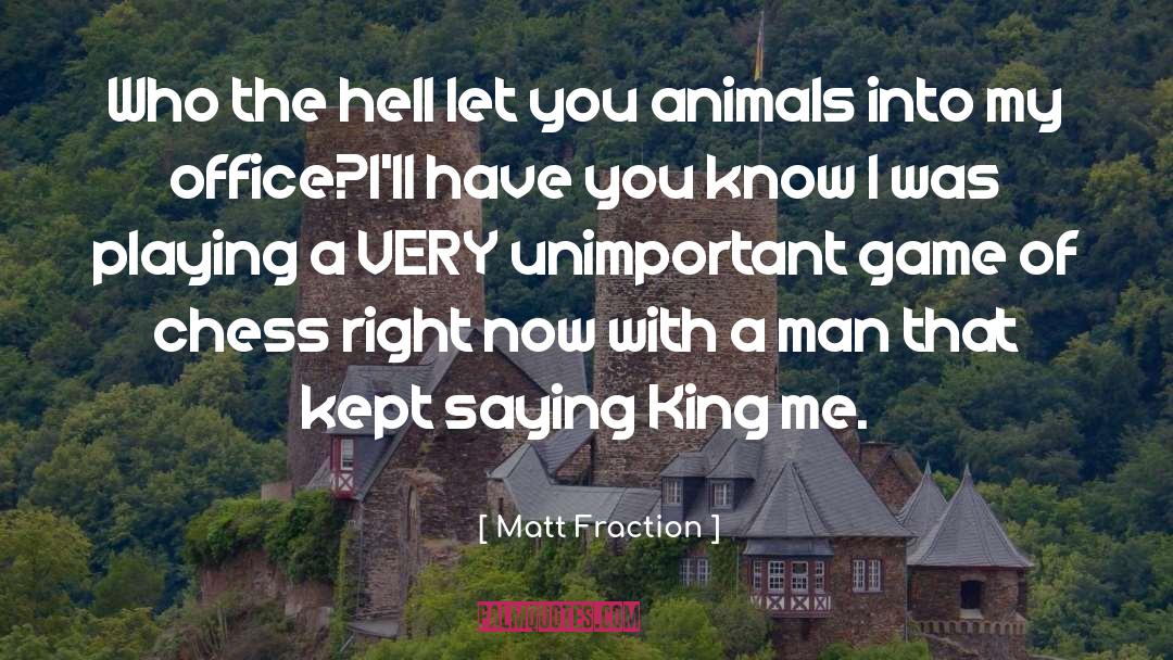 Matt Fraction Quotes: Who the hell let you