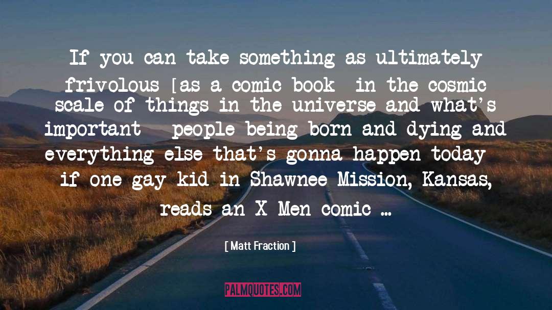 Matt Fraction Quotes: If you can take something