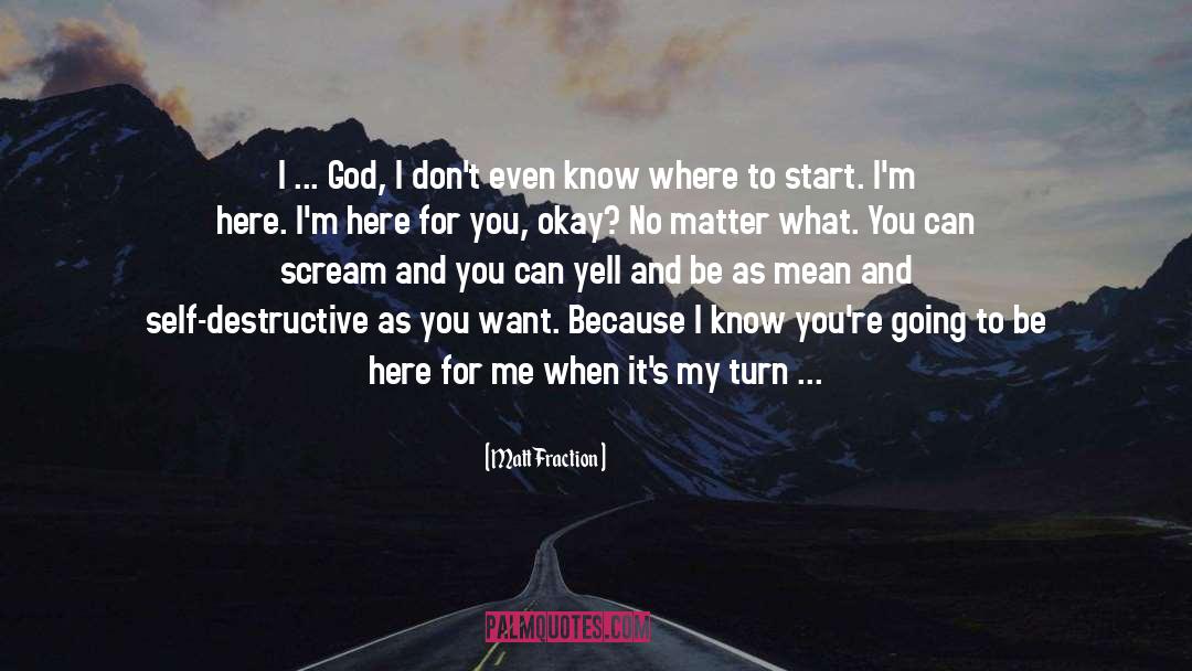 Matt Fraction Quotes: I ... God, I don't