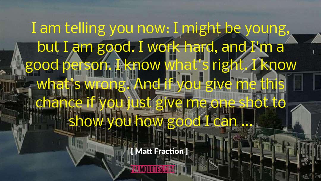 Matt Fraction Quotes: I am telling you now: