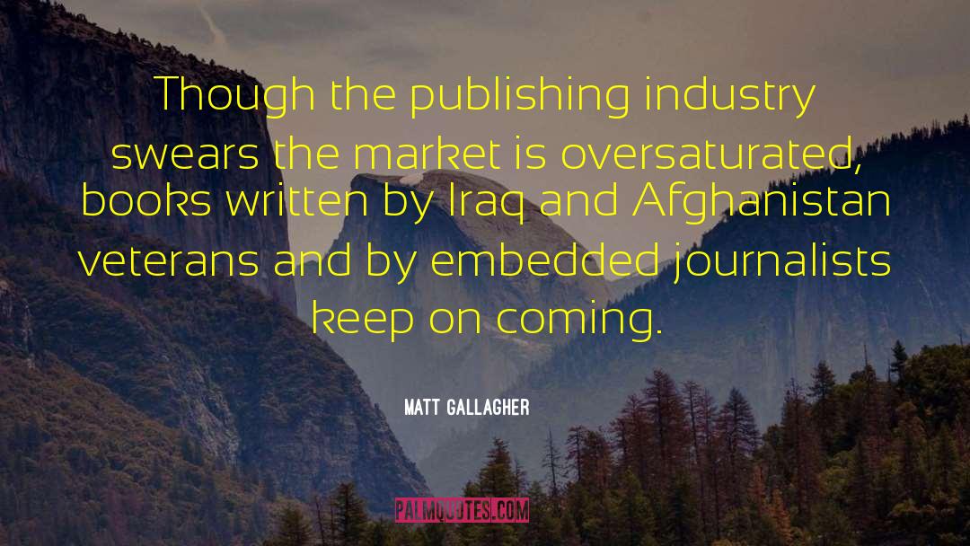 Matt Gallagher Quotes: Though the publishing industry swears