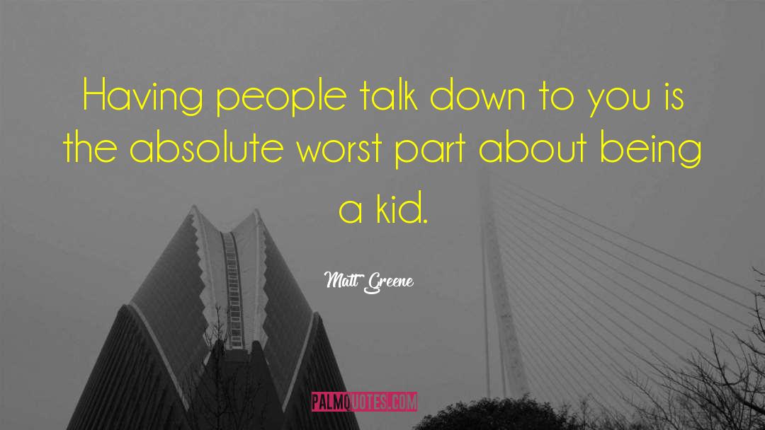 Matt Greene Quotes: Having people talk down to