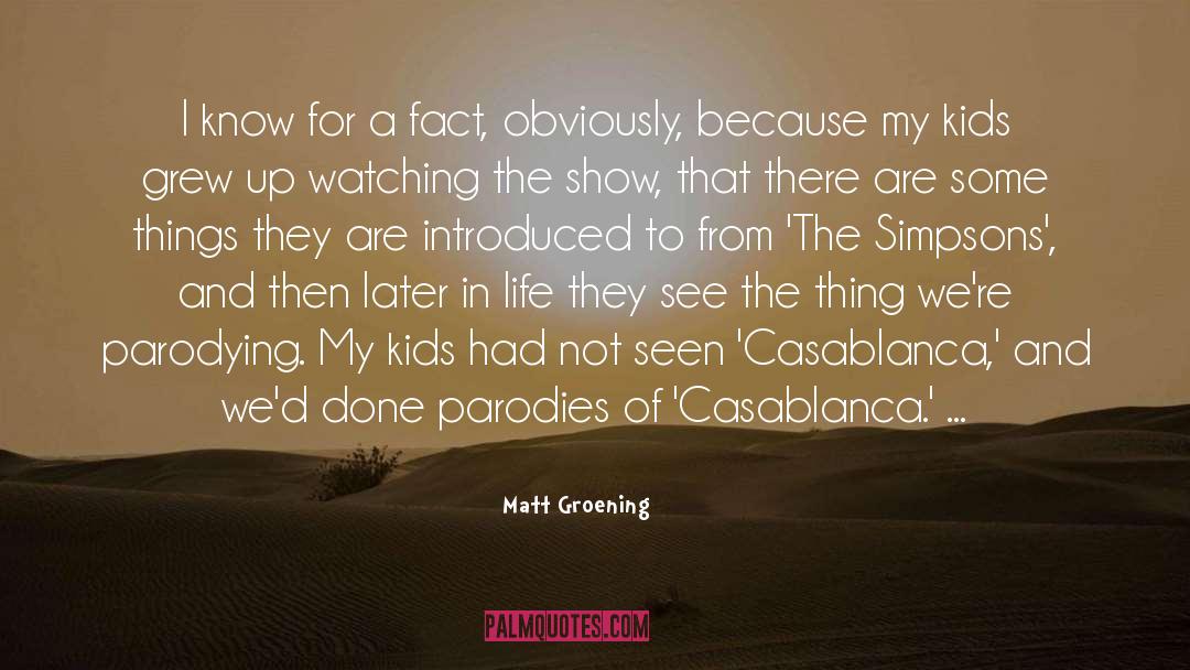 Matt Groening Quotes: I know for a fact,