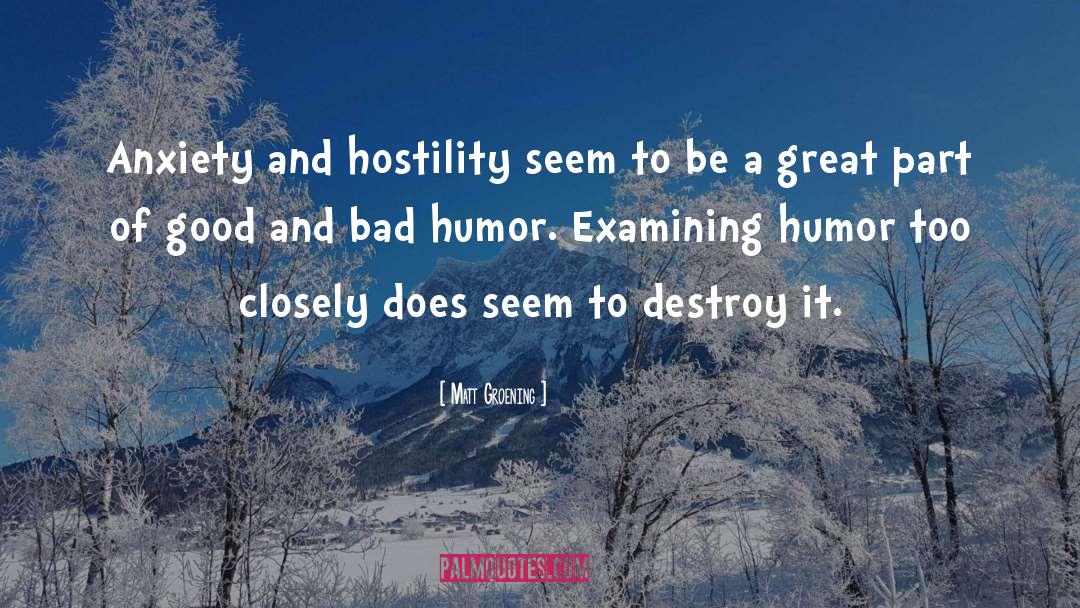 Matt Groening Quotes: Anxiety and hostility seem to