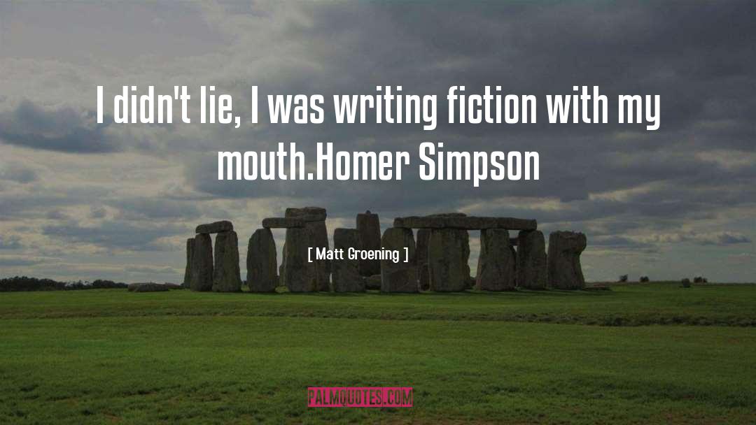 Matt Groening Quotes: I didn't lie, I was