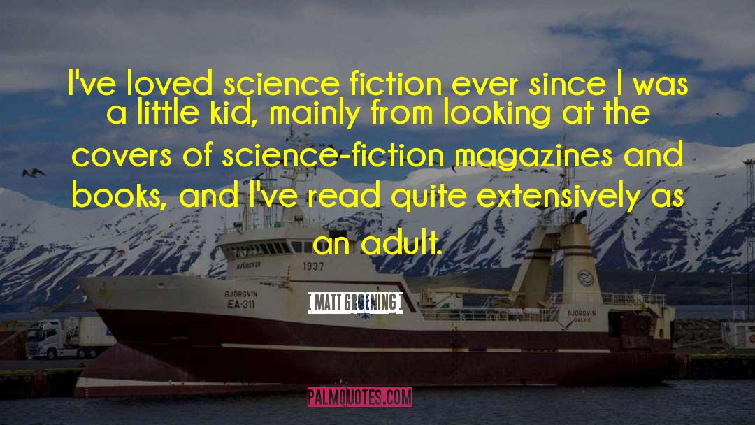 Matt Groening Quotes: I've loved science fiction ever