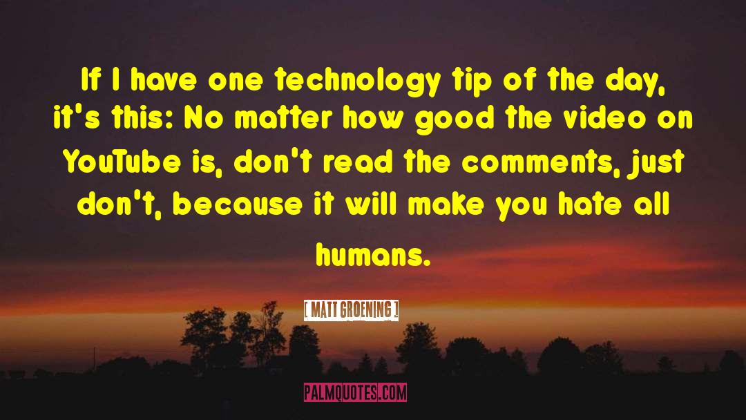 Matt Groening Quotes: If I have one technology