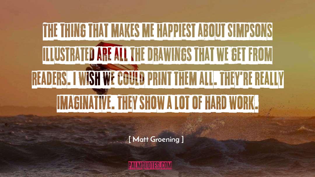 Matt Groening Quotes: The thing that makes me
