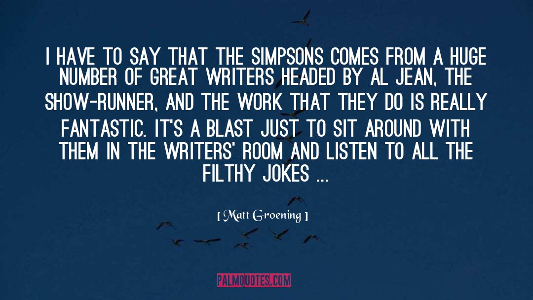 Matt Groening Quotes: I have to say that