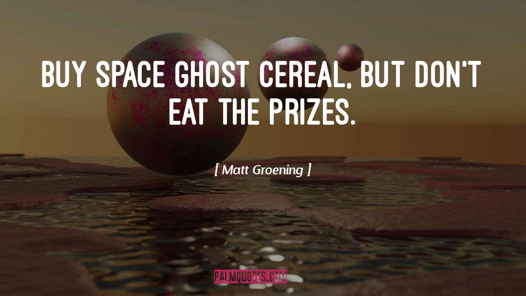 Matt Groening Quotes: Buy Space Ghost cereal, but