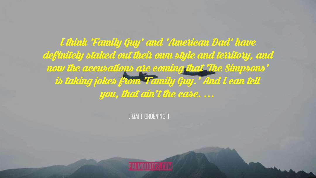 Matt Groening Quotes: I think 'Family Guy' and