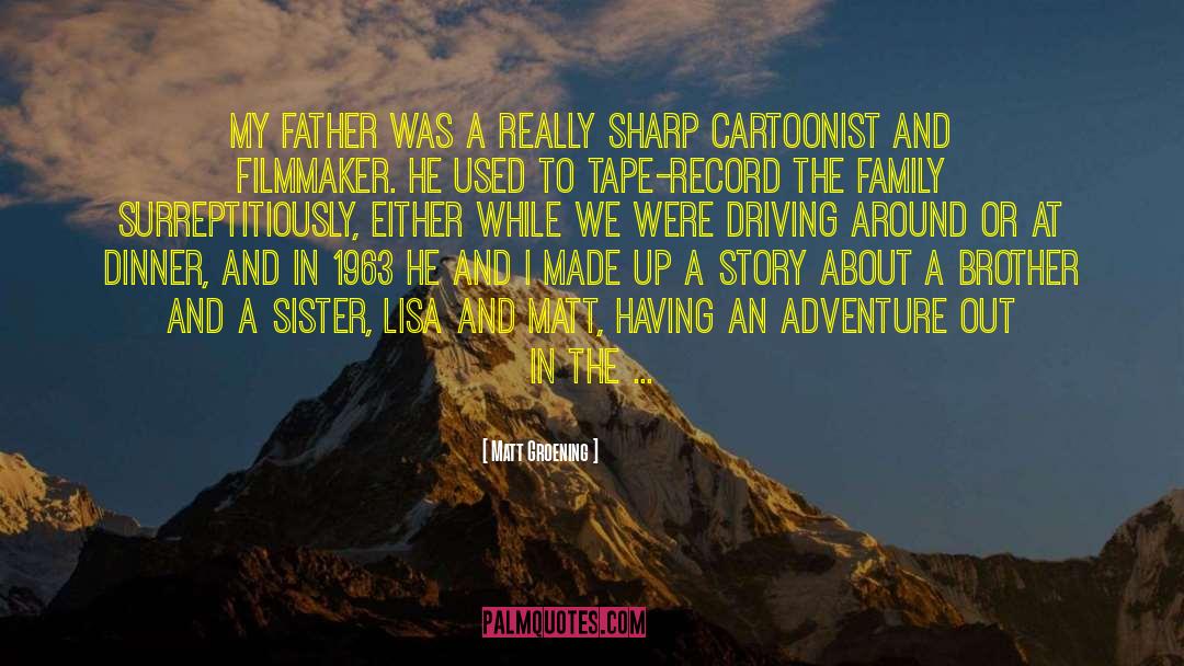 Matt Groening Quotes: My father was a really