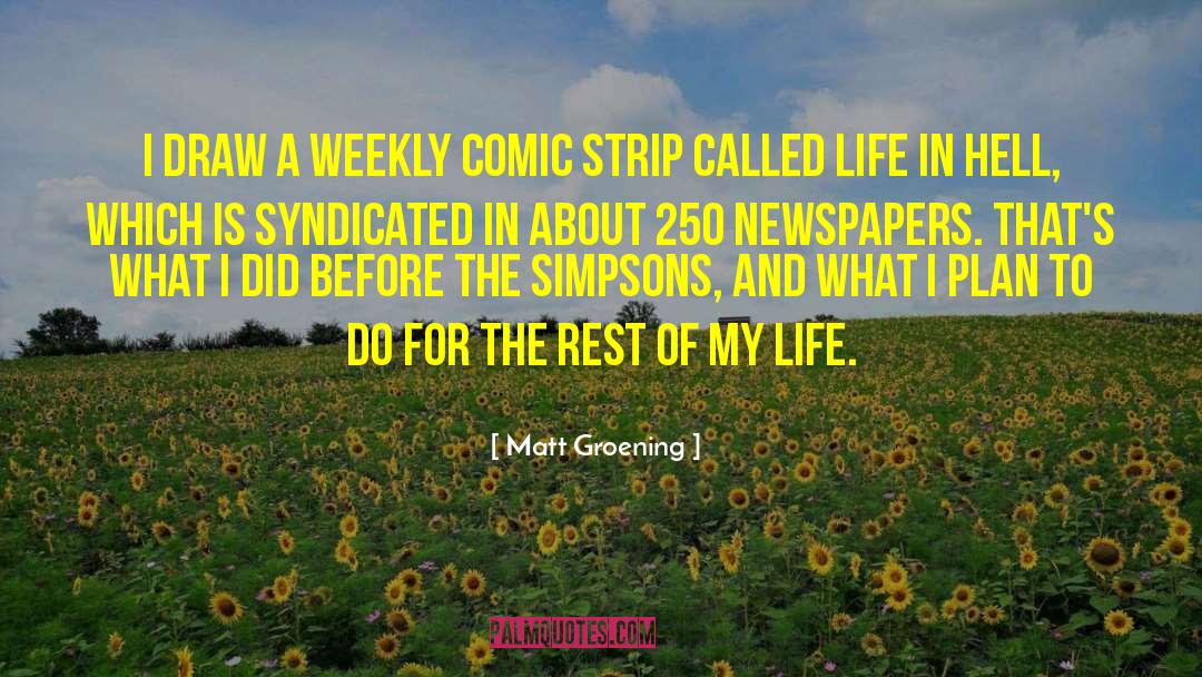 Matt Groening Quotes: I draw a weekly comic