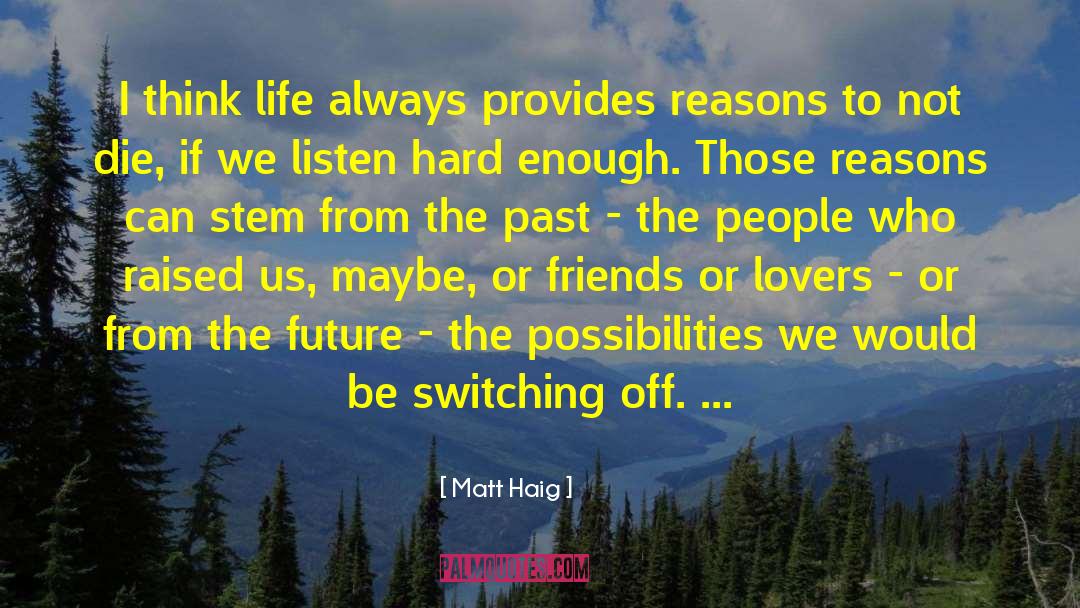 Matt Haig Quotes: I think life always provides