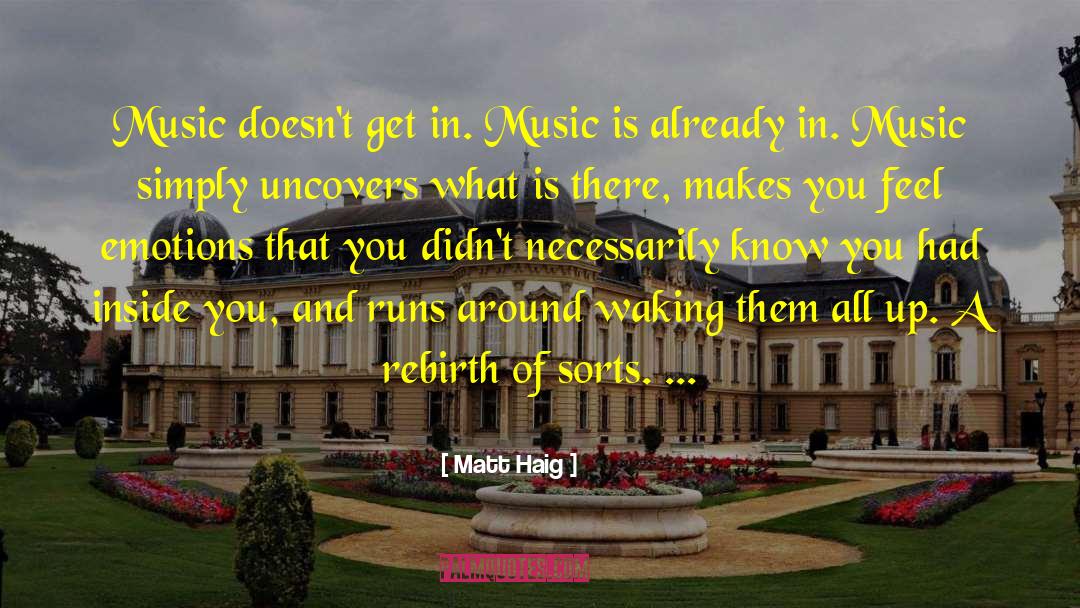 Matt Haig Quotes: Music doesn't get in. Music