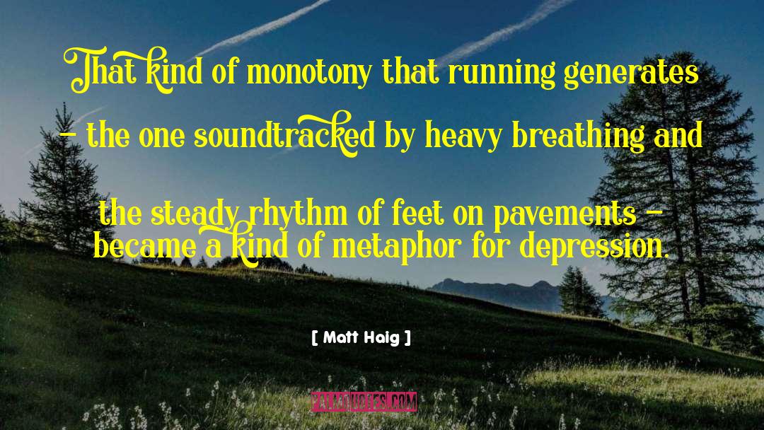 Matt Haig Quotes: That kind of monotony that