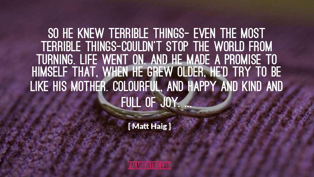 Matt Haig Quotes: So he knew terrible things-