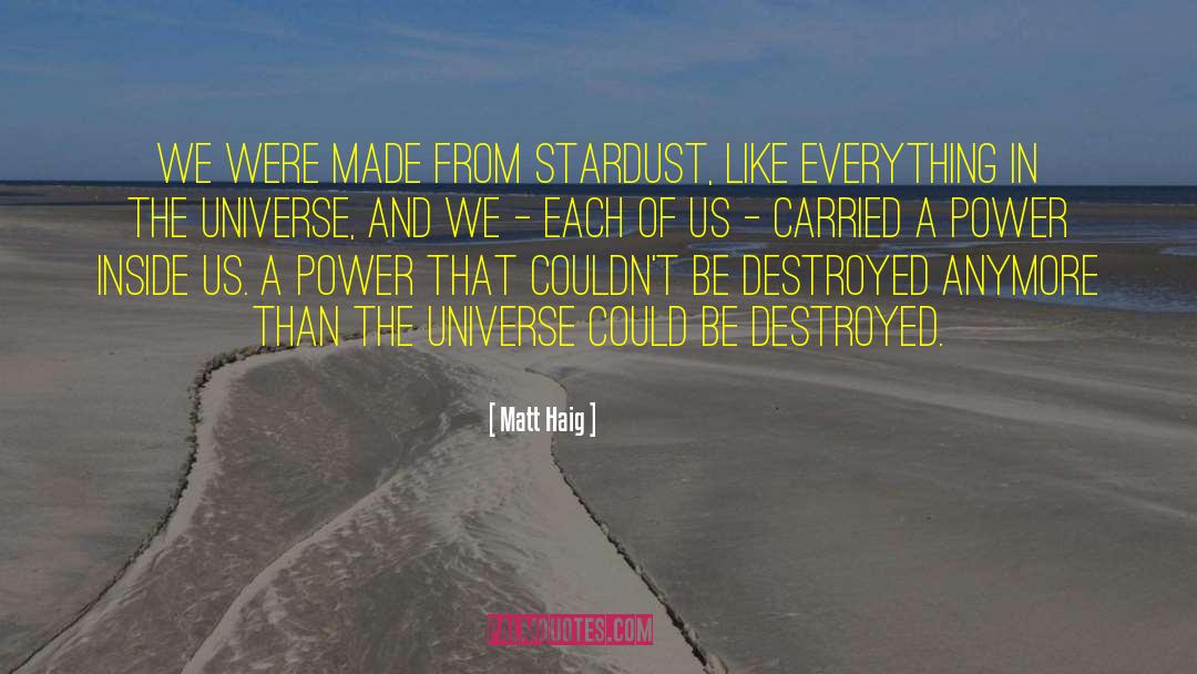 Matt Haig Quotes: We were made from stardust,