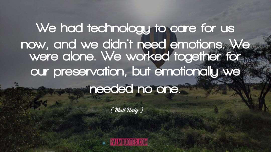 Matt Haig Quotes: We had technology to care