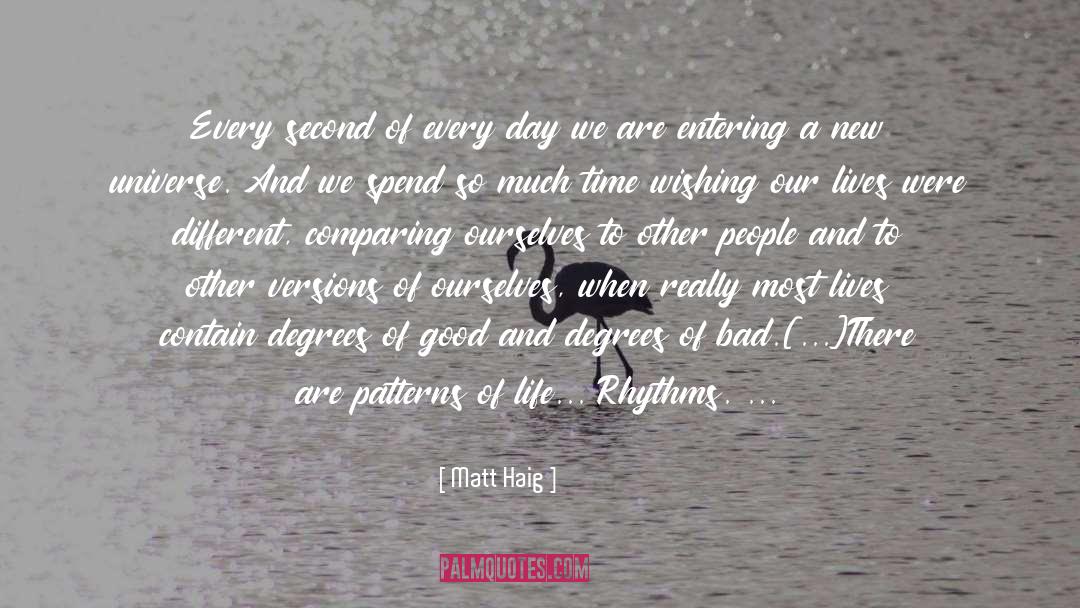 Matt Haig Quotes: Every second of every day
